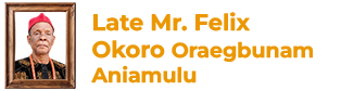 Late Mr. Felix Oraegbunam Okoro Aniamulu